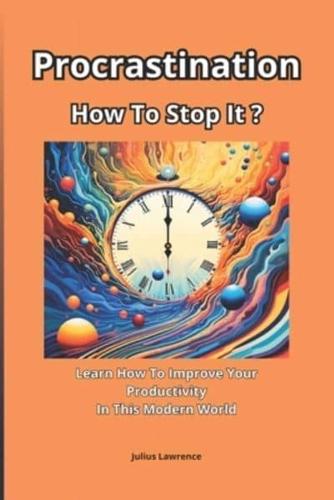 Procrastination, How To Stop It?