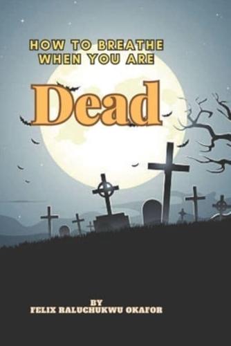 How to Breathe When You Are Dead