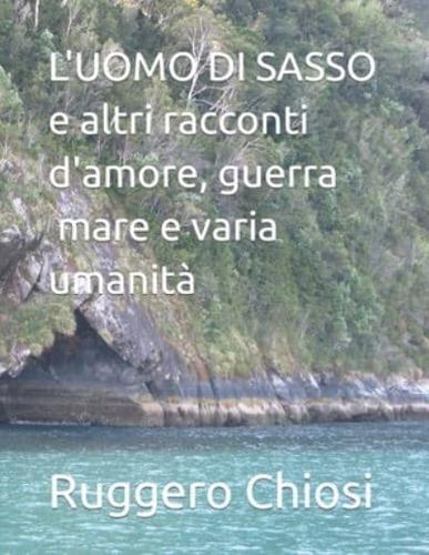 L'UOMO DI SASSO E Altri Racconti D'amore, Guerra E Varia Umanità