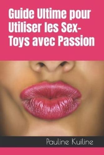 Guide Ultime Pour Utiliser Les Sex-Toys Avec Passion