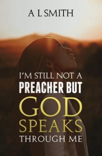 I'm Still Not a Preacher But God Speaks Through Me