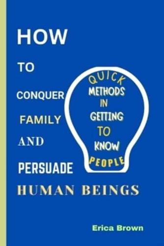 How to Conquer Family and Persuade Human Beings