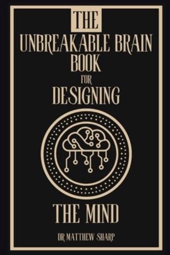 The Unbreakable Brain Book for Designing the Brain