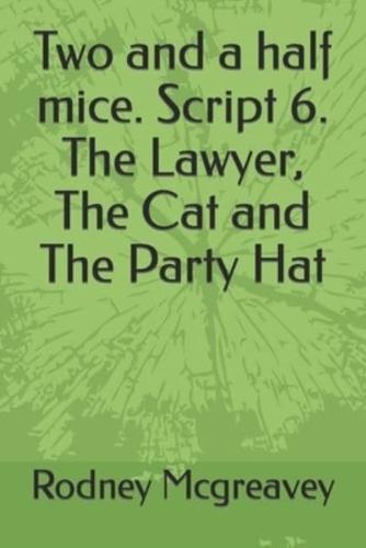 Two and a Half Mice. Script 6. The Lawyer, The Cat and The Party Hat