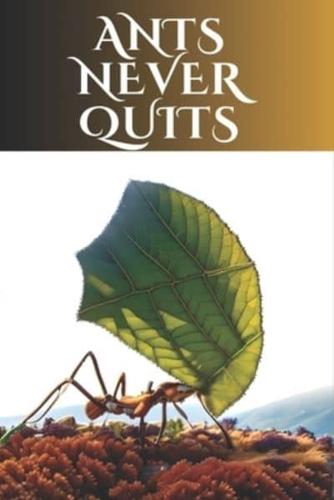 Ants Never Quit