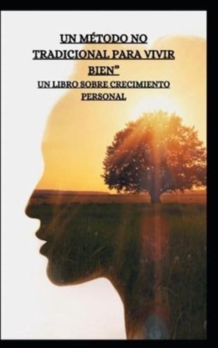 Un Método No Tradicional Para Vivir Bien" Un Libro Sobre Crecimiento Personal