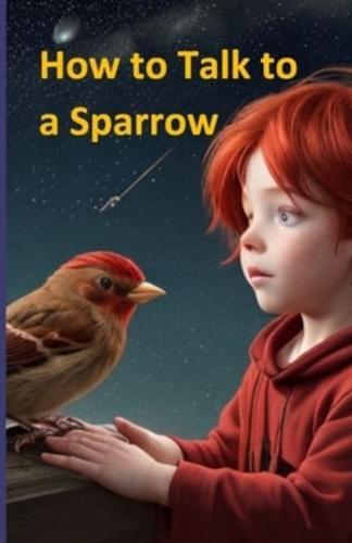 How to Talk to a Sparrow