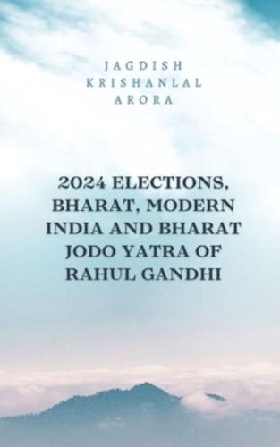 2024 Elections, Bharat, Modern India and Bharat Jodo Yatra of Rahul Gandhi