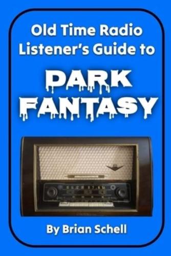 Old-Time Radio Listener's Guide to Dark Fantasy