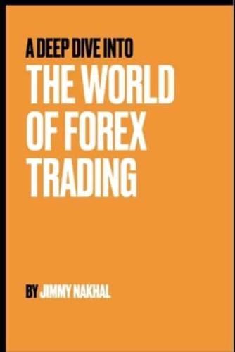A Deep Dive Into The World Of Forex Trading