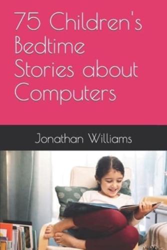 75 Children's Bedtime Stories About Computers