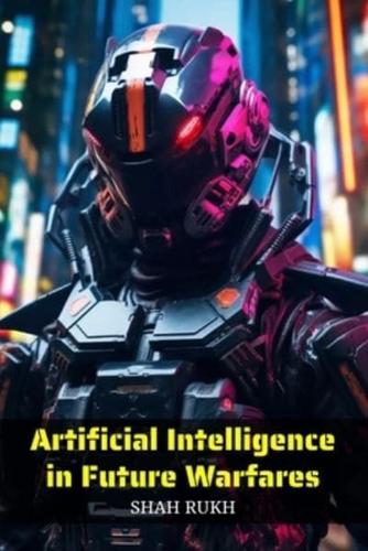 Artificial Intelligence in Future Warfares