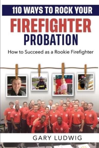 110 Ways to Rock Your Firefighter Probation