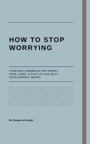 How to Stop Worrying