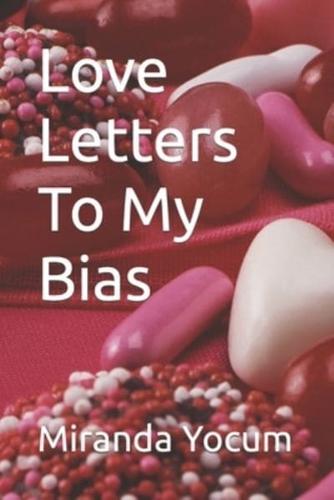 Love Letters To My Bias