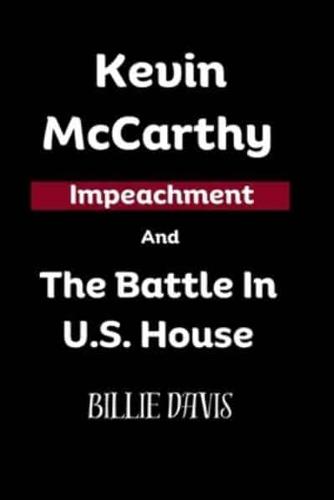 Kevin McCarthy Impeachment And The Battle In U.S. House