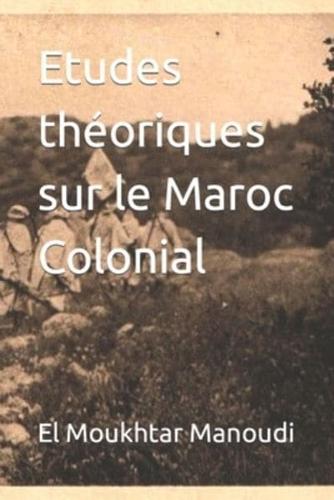 Etudes Théoriques Sur Le Maroc Colonial