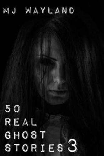 50 Real Ghost Stories 3