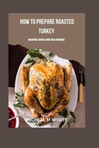How To Prepare Roasted Turkey