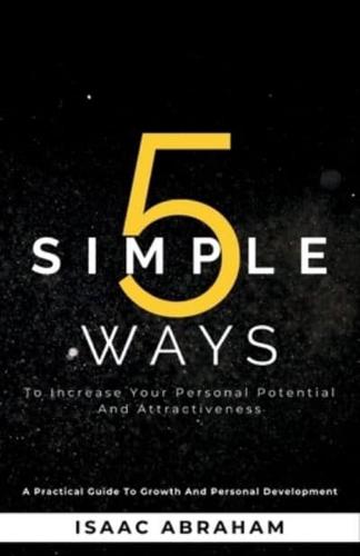 5 Simple Ways To Increase Your Personal Potential and Attractiveness