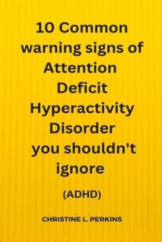 10 Common Warning Signs of Attention Deficit Hiperactivity Disorder You Shouldn't Ignore