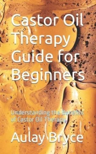 Castor Oil Therapy Guide for Beginners