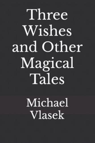 Three Wishes and Other Magical Tales