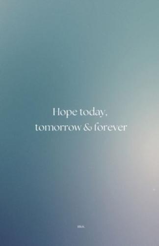 Hope Today, Tomorrow & Forever