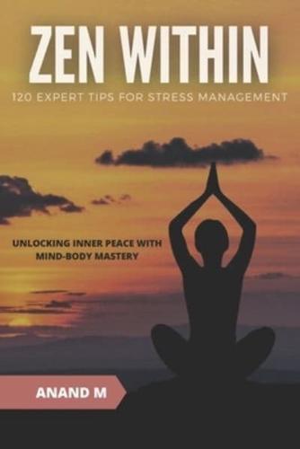 Zen Within - 120 Expert Tips for Stress Management