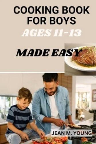 Cooking Book for Boys Ages 11-13 Made Easy
