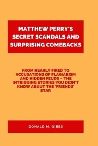 Matthew Perry's Secret Scandals and Surprising Comebacks