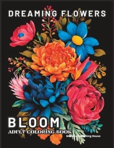 Dreaming Flowers Bloom Adult Coloring Book