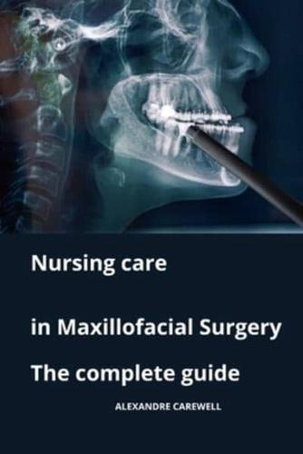 Nursing Care in Maxillofacial Surgery The Complete Guide