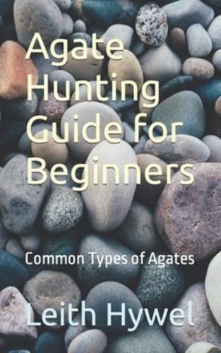 Agate Hunting Guide for Beginners