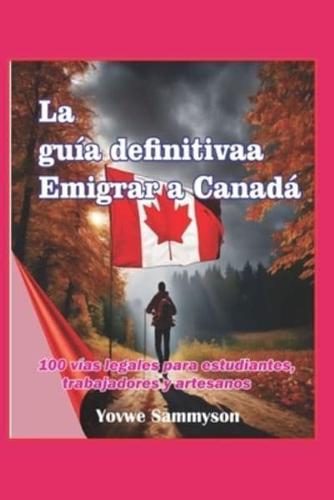La Guía Definitiva Para Migrara Canadá