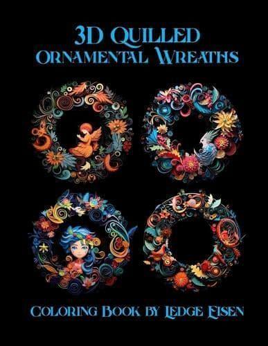 3D Quilled Ornamental Wreaths Coloring Book Volume One