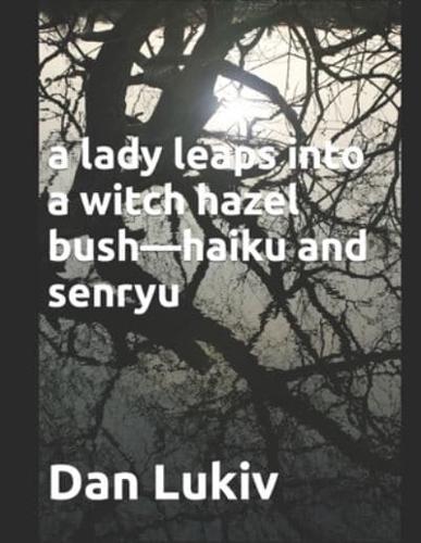 A Lady Leaps Into a Witch Hazel Bush-Haiku and Senryu