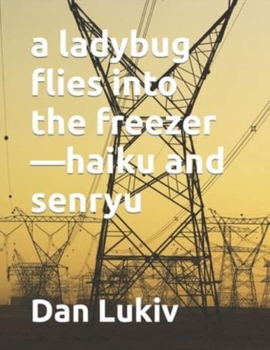 A Ladybug Flies Into the Freezer-Haiku and Senryu