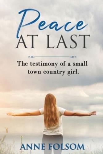 Peace At Last - The Testimony of a Small-Town Country Girl