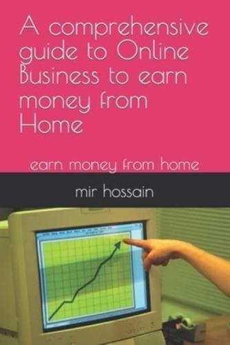 A Comprehensive Guide to Online Business to Earn Money from Home