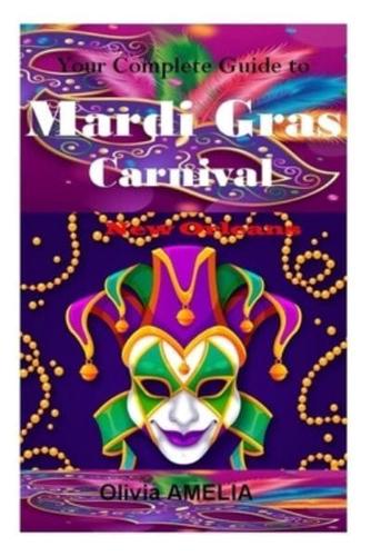 Your Complete Guide to Mardi Gras Carnival, New Orleans 2024