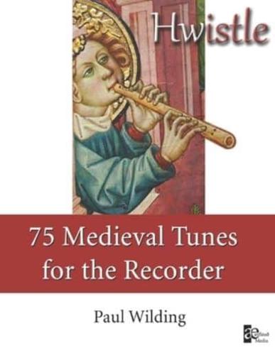 Hwistle - 75 Medieval Tunes for the Recorder