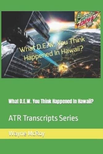 What D.E.W. You Think Happened In Hawaii?