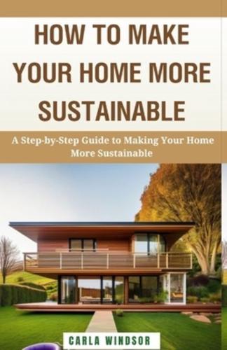 How to Make Your Home More Sustainable