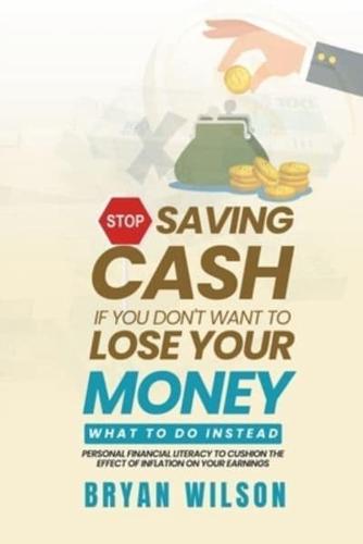 Stop Saving Cash If You Don't Want to Lose Your Money - What to Do Instead