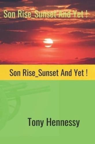 Son Rise, Sunset, and Yet!