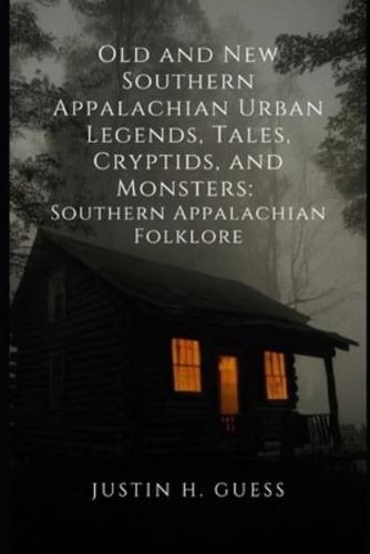Old and New Southern Appalachian Urban Legends, Tales, Cryptids, and Monsters