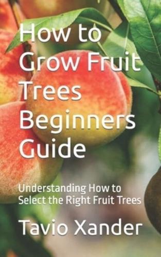 How to Grow Fruit Trees Beginners Guide