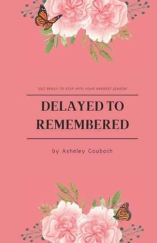 Delayed To Remembered