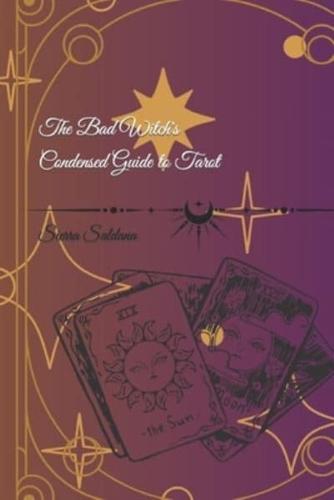 The Bad Witch's Condensed Guide to Tarot